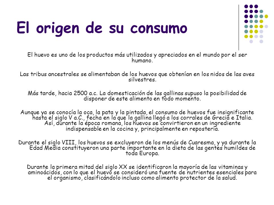 El origen de su consumo El huevo es uno de los productos más utilizados y apreciados en el mundo por el ser humano.