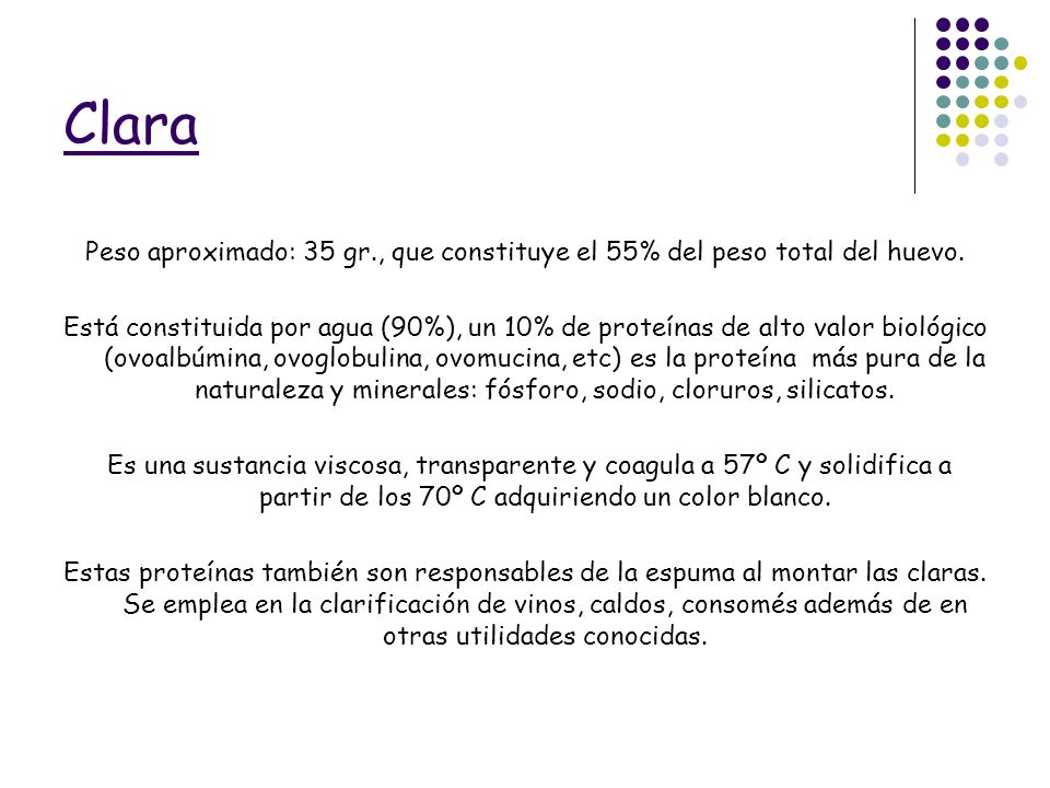 Clara Peso aproximado: 35 gr., que constituye el 55% del peso total del huevo.