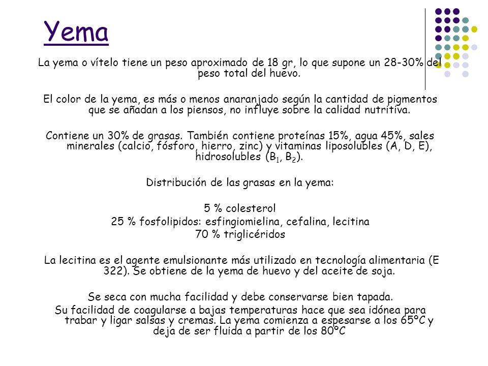 Yema La yema o vítelo tiene un peso aproximado de 18 gr, lo que supone un 28-30% del peso total del huevo.
