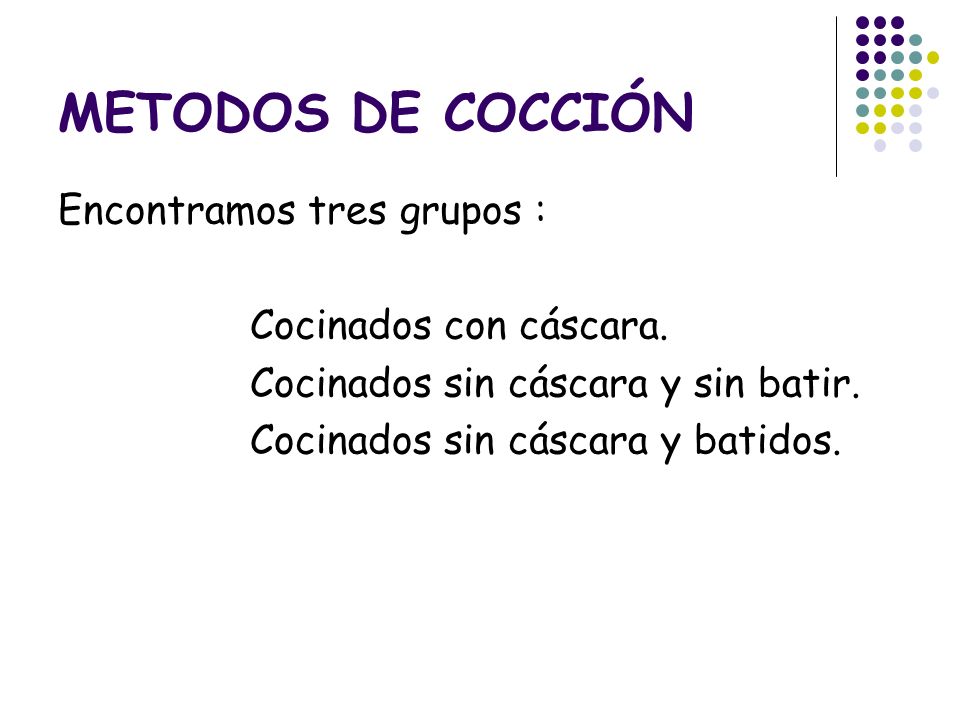 METODOS DE COCCIÓN Encontramos tres grupos : Cocinados con cáscara.