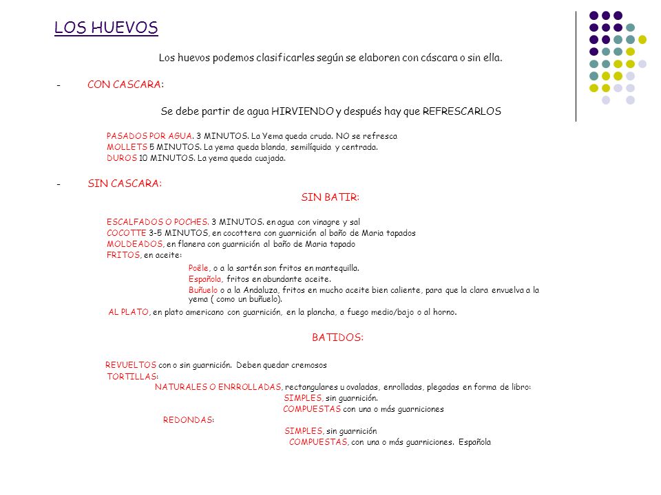 LOS HUEVOS Los huevos podemos clasificarles según se elaboren con cáscara o sin ella. - CON CASCARA: