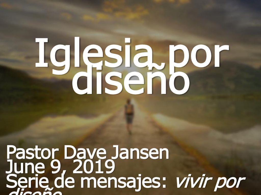 Iglesia por diseño Pastor Dave Jansen June 9, 2019