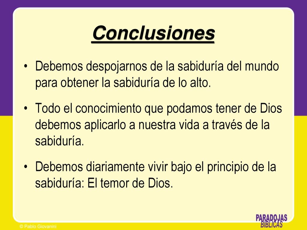 Conclusiones Debemos despojarnos de la sabiduría del mundo para obtener la sabiduría de lo alto.