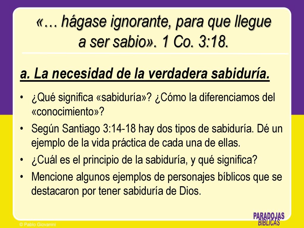 «… hágase ignorante, para que llegue a ser sabio». 1 Co. 3:18.