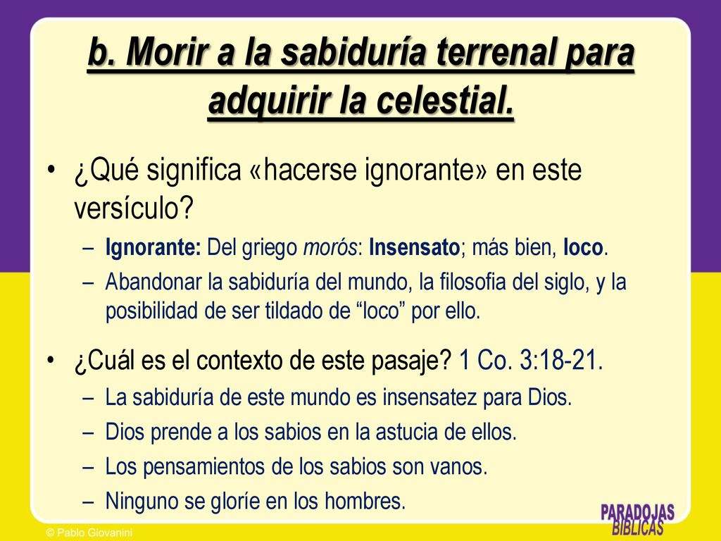 b. Morir a la sabiduría terrenal para adquirir la celestial.