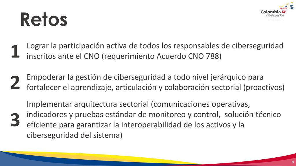 Retos 1. Lograr la participación activa de todos los responsables de ciberseguridad inscritos ante el CNO (requerimiento Acuerdo CNO 788)