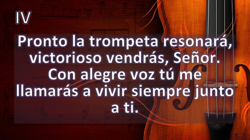 IV Pronto la trompeta resonará, victorioso vendrás, Señor.