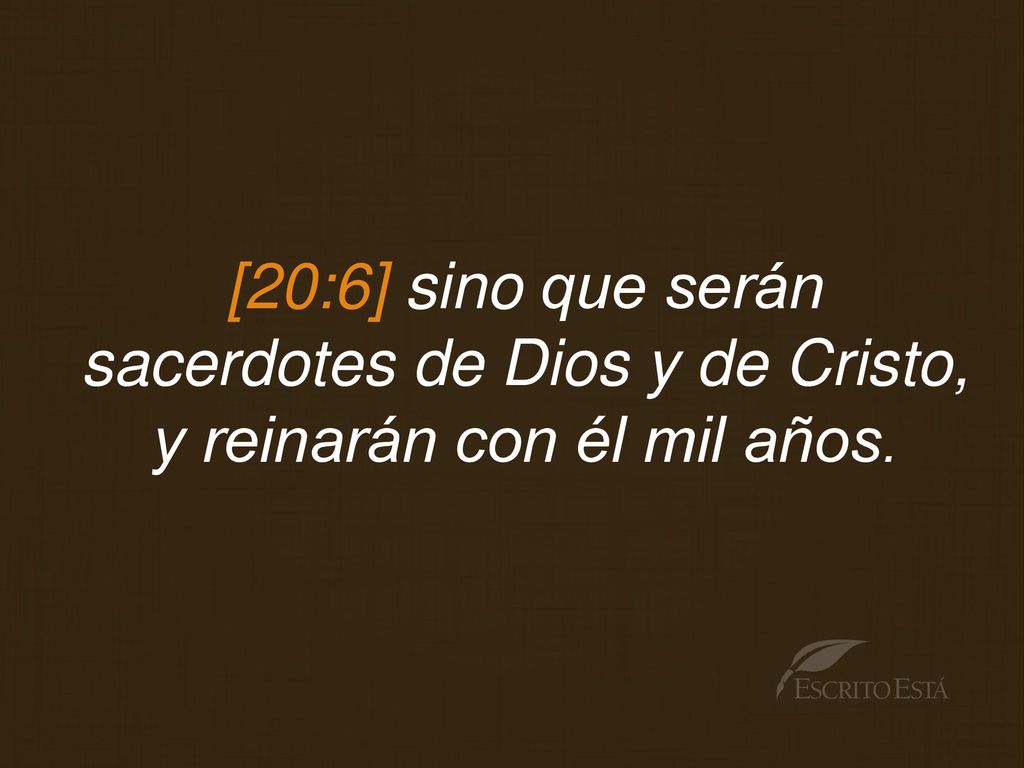 [20:6] sino que serán sacerdotes de Dios y de Cristo, y reinarán con él mil años.