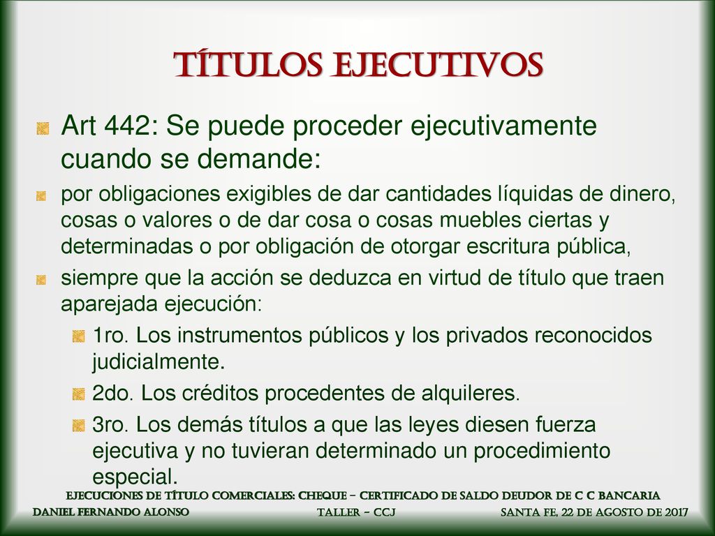 Títulos ejecutivos Art 442: Se puede proceder ejecutivamente cuando se demande: