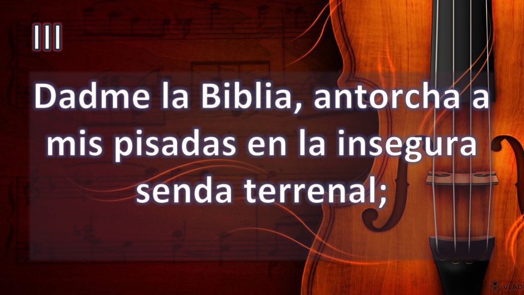 Dadme la Biblia, antorcha a mis pisadas en la insegura senda terrenal;
