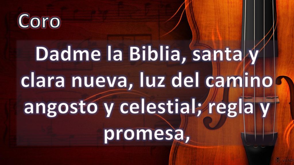 Coro Dadme la Biblia, santa y clara nueva, luz del camino angosto y celestial; regla y promesa,