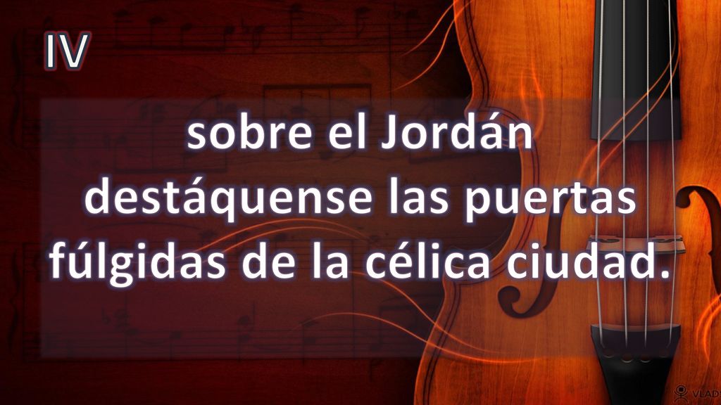 sobre el Jordán destáquense las puertas fúlgidas de la célica ciudad.
