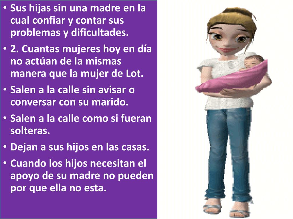Sus hijas sin una madre en la cual confiar y contar sus problemas y dificultades.