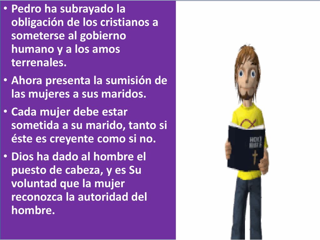 Pedro ha subrayado la obligación de los cristianos a someterse al gobierno humano y a los amos terrenales.