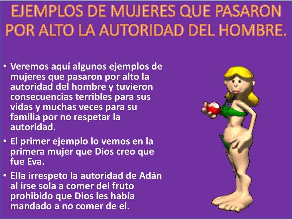 EJEMPLOS DE MUJERES QUE PASARON POR ALTO LA AUTORIDAD DEL HOMBRE.