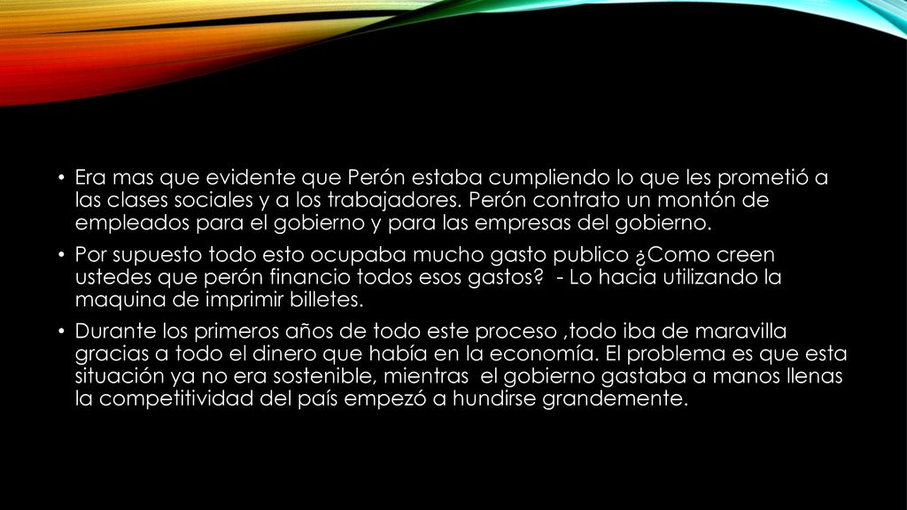 Era mas que evidente que Perón estaba cumpliendo lo que les prometió a las clases sociales y a los trabajadores. Perón contrato un montón de empleados para el gobierno y para las empresas del gobierno.