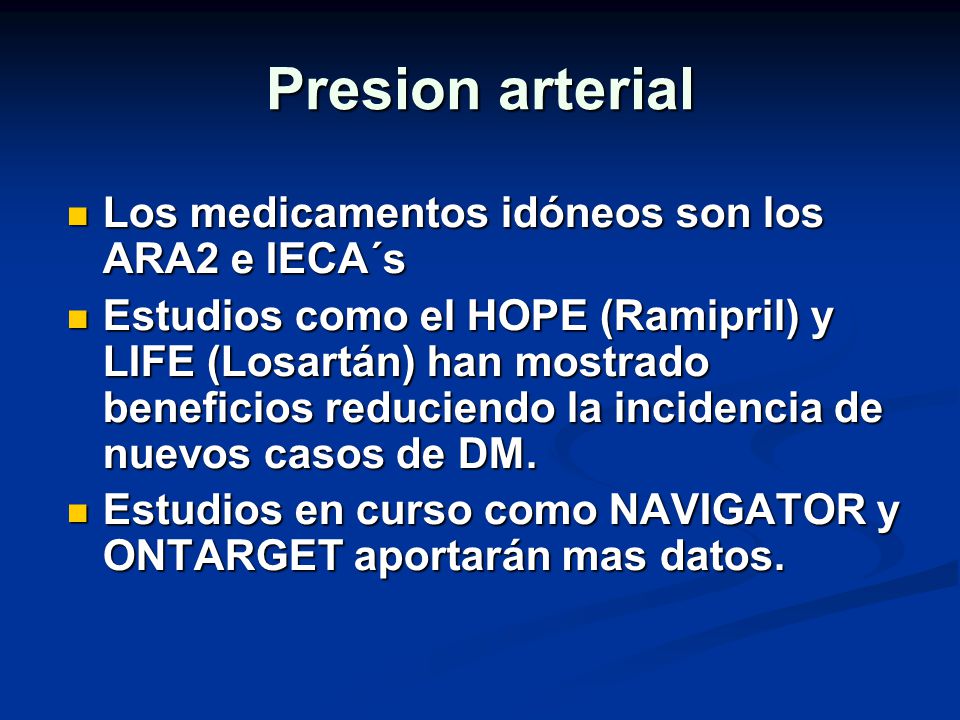Presion arterial Los medicamentos idóneos son los ARA2 e IECA´s