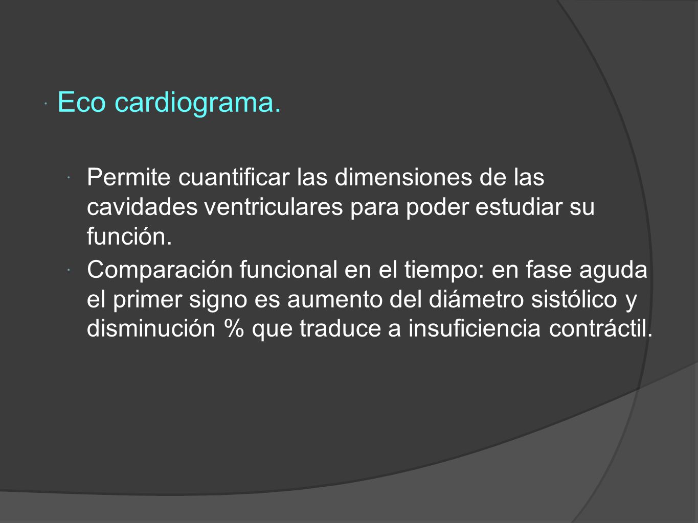 Eco cardiograma. Permite cuantificar las dimensiones de las cavidades ventriculares para poder estudiar su función.