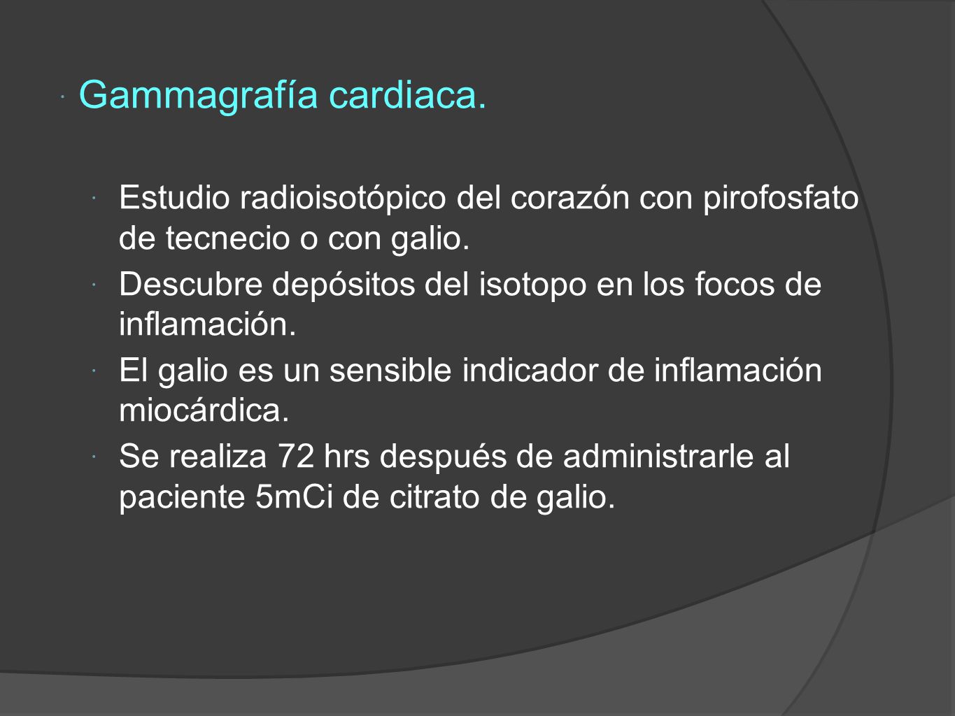 Gammagrafía cardiaca. Estudio radioisotópico del corazón con pirofosfato de tecnecio o con galio.