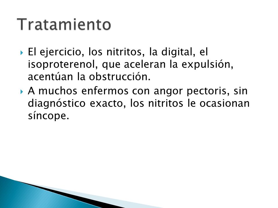 Tratamiento El ejercicio, los nitritos, la digital, el isoproterenol, que aceleran la expulsión, acentúan la obstrucción.