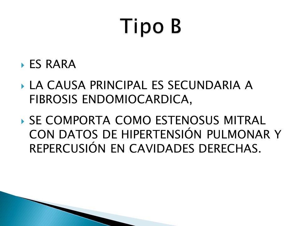 Tipo B ES RARA. LA CAUSA PRINCIPAL ES SECUNDARIA A FIBROSIS ENDOMIOCARDICA,