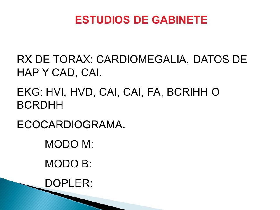 ESTUDIOS DE GABINETE RX DE TORAX: CARDIOMEGALIA, DATOS DE HAP Y CAD, CAI. EKG: HVI, HVD, CAI, CAI, FA, BCRIHH O BCRDHH.