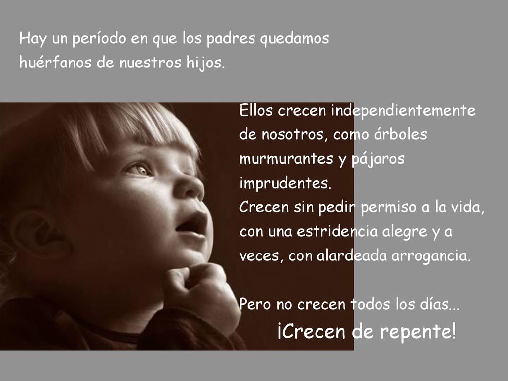 Hay un período en que los padres quedamos huérfanos de nuestros hijos.
