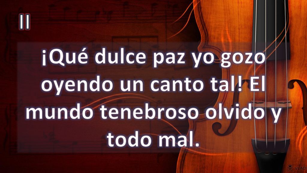 II ¡Qué dulce paz yo gozo oyendo un canto tal! El mundo tenebroso olvido y todo mal.