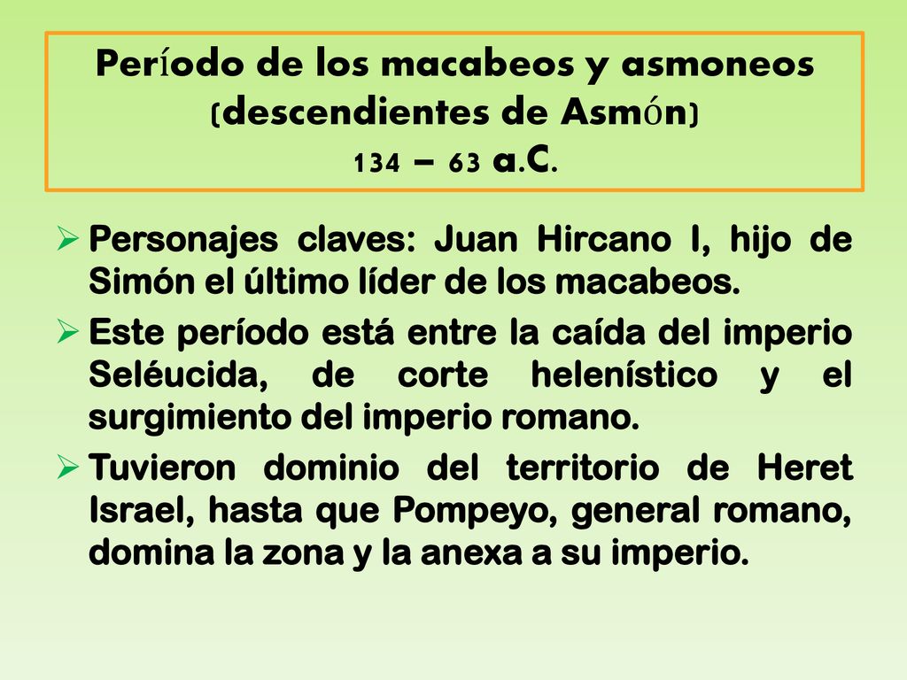 Período de los macabeos y asmoneos (descendientes de Asmón) 134 – 63 a