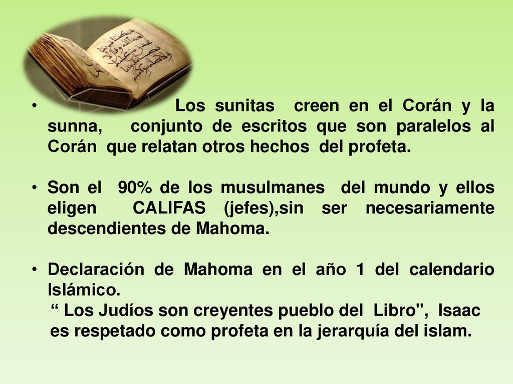 Los sunitas creen en el Corán y la sunna, conjunto de escritos que son paralelos al Corán que relatan otros hechos del profeta.