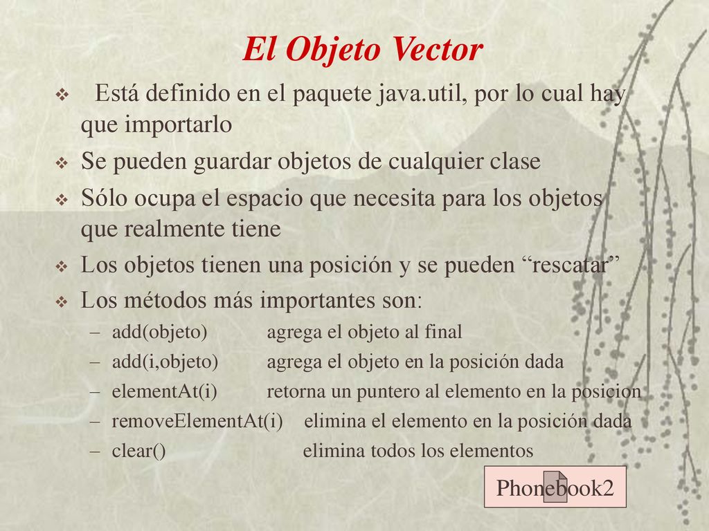 El Objeto Vector Está definido en el paquete java.util, por lo cual hay que importarlo. Se pueden guardar objetos de cualquier clase.