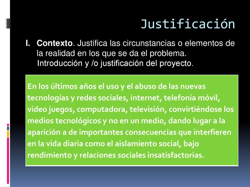 Justificación Contexto. Justifica las circunstancias o elementos de la realidad en los que se da el problema.
