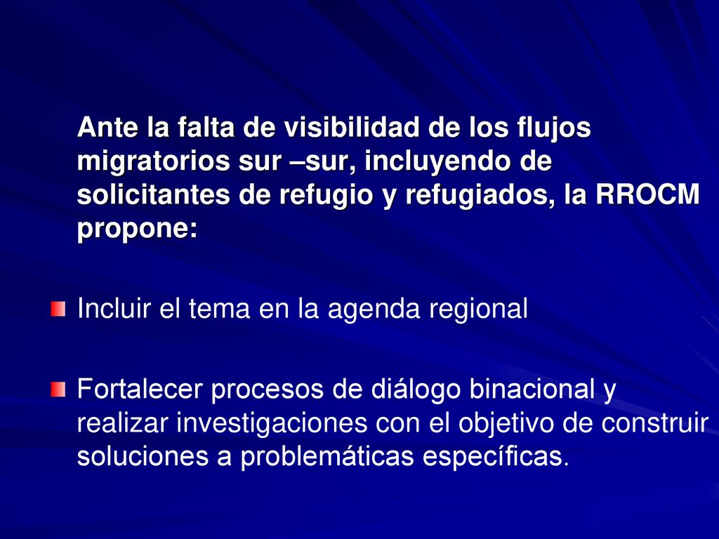 Ante la falta de visibilidad de los flujos migratorios sur –sur, incluyendo de solicitantes de refugio y refugiados, la RROCM propone: