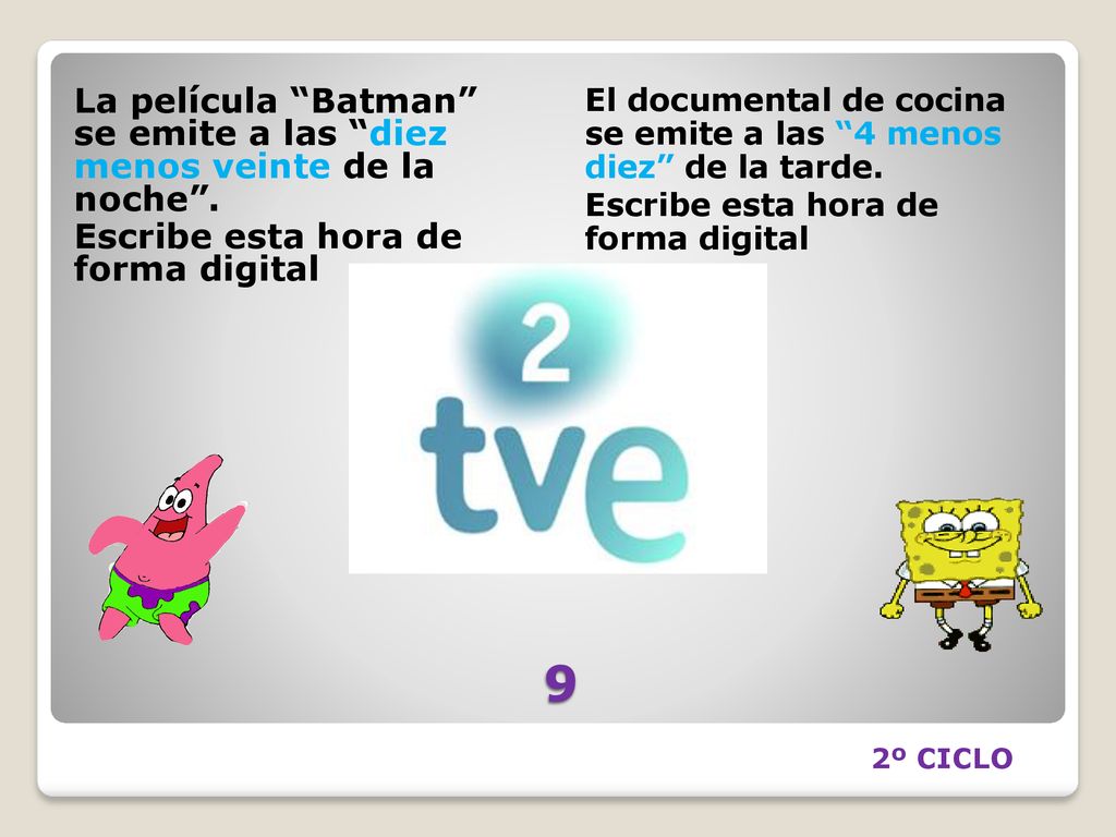9 La película Batman se emite a las diez menos veinte de la noche .