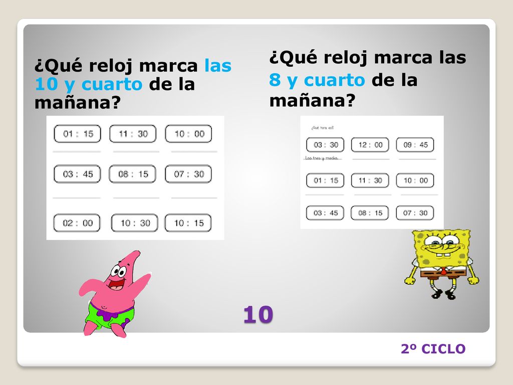 10 ¿Qué reloj marca las ¿Qué reloj marca las 10 y cuarto de la mañana