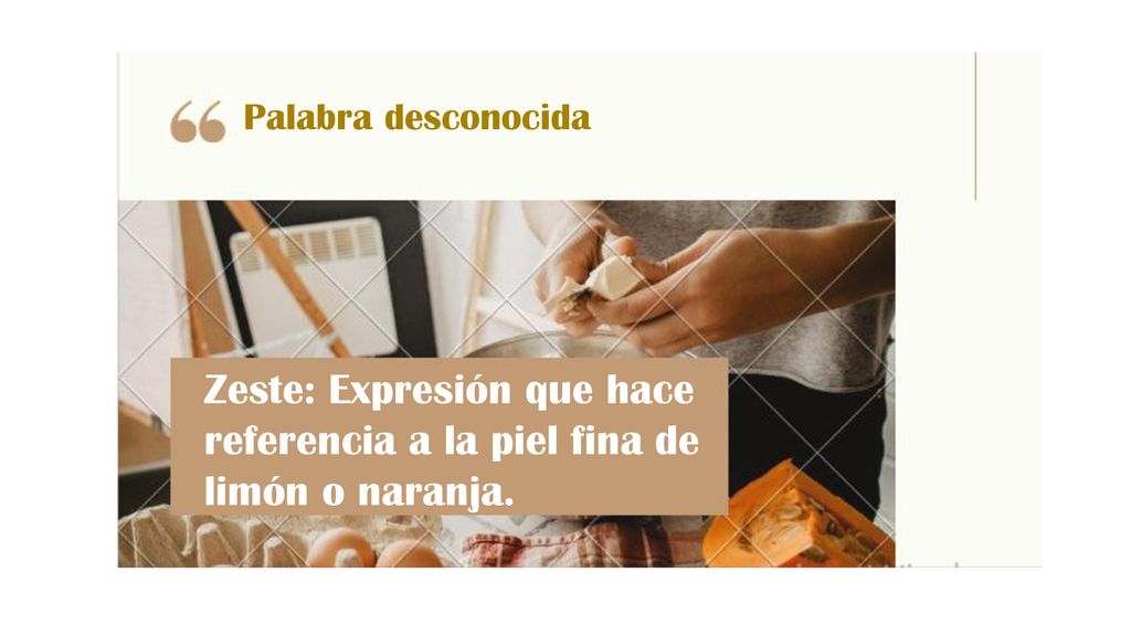 Palabra desconocida Zeste: Expresión que hace referencia a la piel fina de limón o naranja.