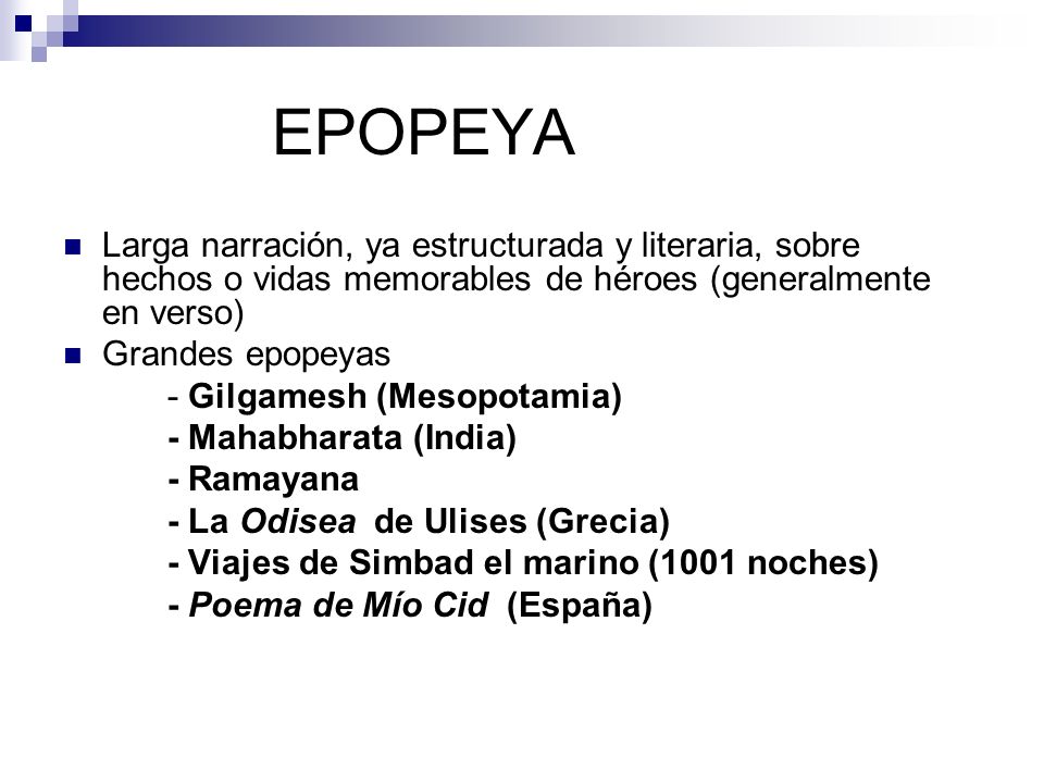 EPOPEYA Larga narración, ya estructurada y literaria, sobre hechos o vidas memorables de héroes (generalmente en verso)