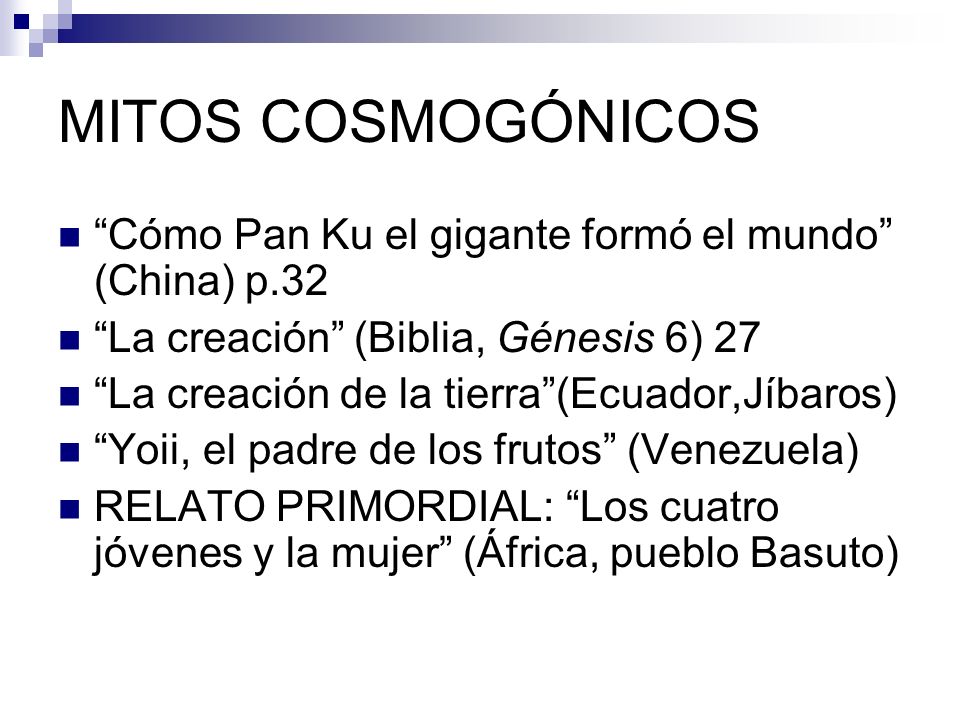 MITOS COSMOGÓNICOS Cómo Pan Ku el gigante formó el mundo (China) p.32. La creación (Biblia, Génesis 6) 27.