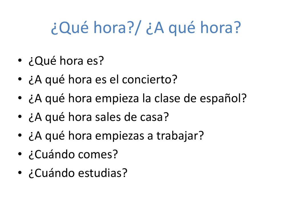 ¿Qué hora / ¿A qué hora ¿Qué hora es ¿A qué hora es el concierto