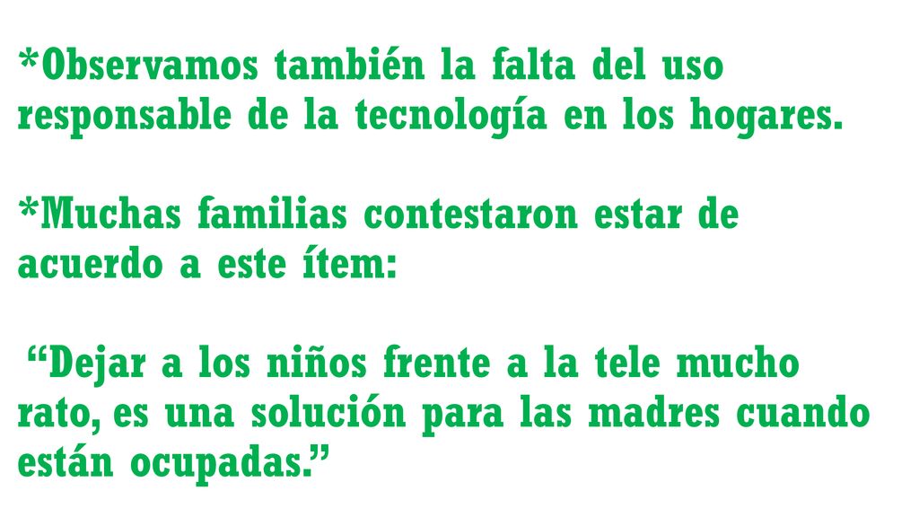 *Observamos también la falta del uso responsable de la tecnología en los hogares.