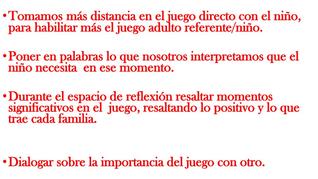 Tomamos más distancia en el juego directo con el niño, para habilitar más el juego adulto referente/niño.