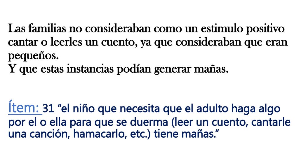 Las familias no consideraban como un estimulo positivo cantar o leerles un cuento, ya que consideraban que eran pequeños.