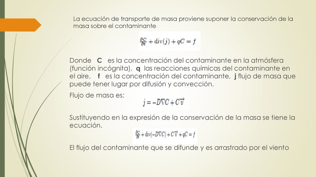 La ecuación de transporte de masa proviene suponer la conservación de la masa sobre el contaminante