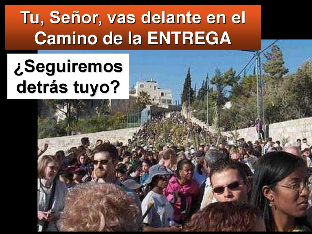 Tu, Señor, vas delante en el Camino de la ENTREGA