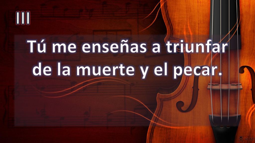 Tú me enseñas a triunfar de la muerte y el pecar.