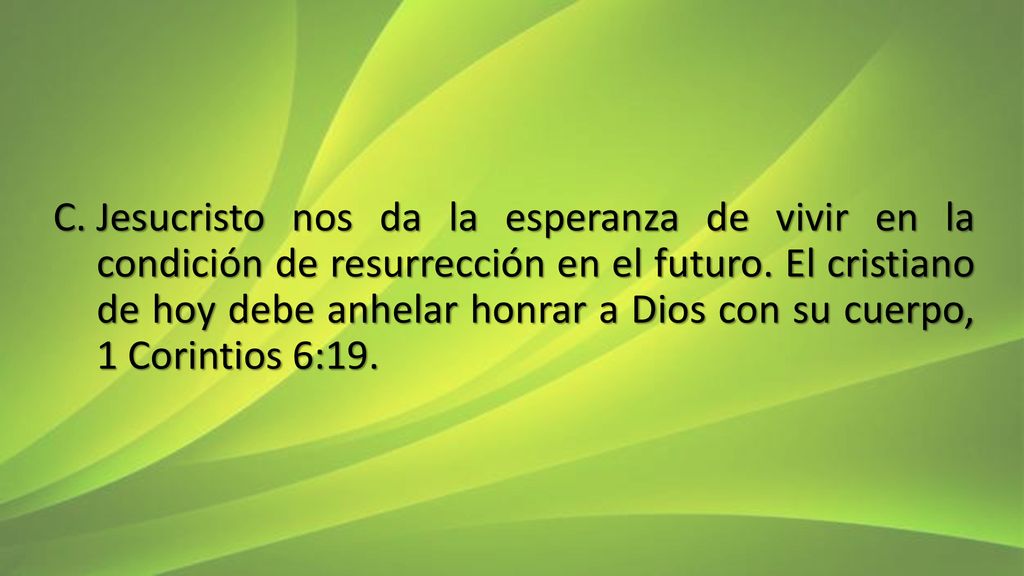 Jesucristo nos da la esperanza de vivir en la condición de resurrección en el futuro.