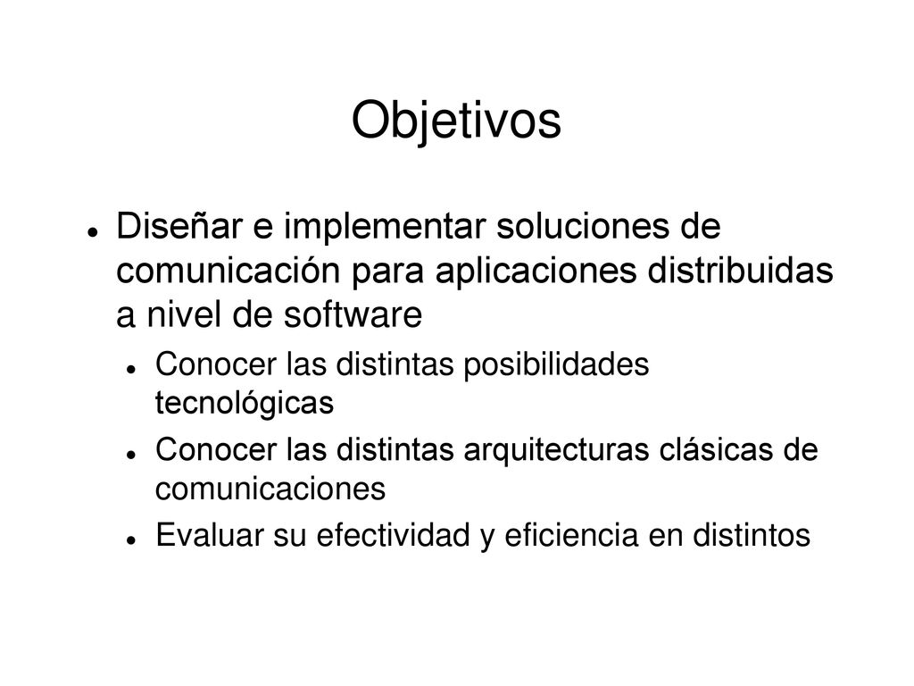 Objetivos Diseñar e implementar soluciones de comunicación para aplicaciones distribuidas a nivel de software.