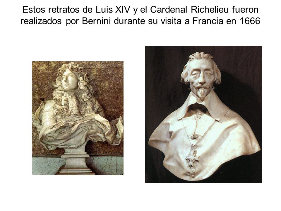 Estos retratos de Luis XIV y el Cardenal Richelieu fueron realizados por Bernini durante su visita a Francia en 1666