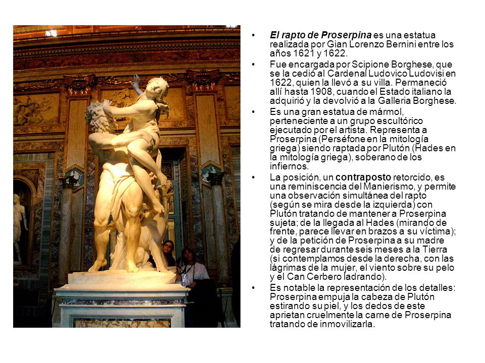 El rapto de Proserpina es una estatua realizada por Gian Lorenzo Bernini entre los años 1621 y 1622.