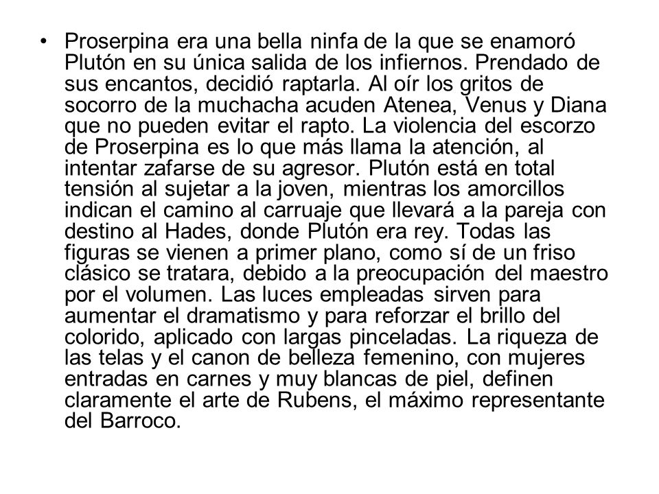 Proserpina era una bella ninfa de la que se enamoró Plutón en su única salida de los infiernos.